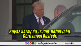 Beyaz Saray’da Trump-Netanyahu Görüşmesi Başladı!