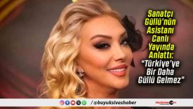 Sanatçı Güllü’nün Asistanı Canlı Yayında Anlattı: “Türkiye’ye Bir Daha Güllü Gelmez”
