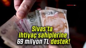 Sivas’ta ihtiyaç sahiplerine 69 milyon TL destek!