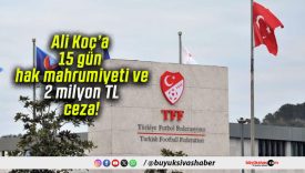 Ali Koç’a 15 gün hak mahrumiyeti ve 2 milyon TL ceza!