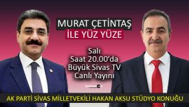 Milletvekili AKSU, Büyük Sivas TV’de “Murat Çetintaş ile Yüz Yüze” ye Konuk Oluyor