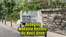 Bebeğini Makasla Kesmiş! Bu Nasıl Anne!