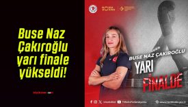 Buse Naz Çakıroğlu yarı finale yükseldi!