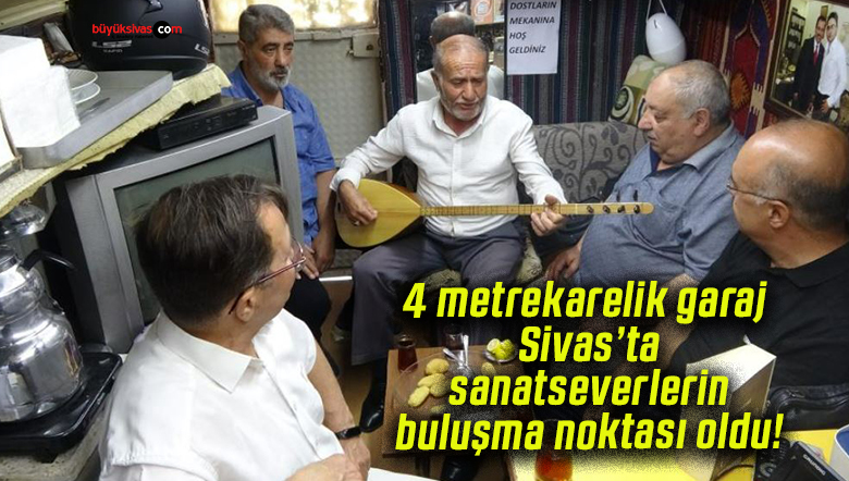 4 metrekarelik garaj Sivas’ta sanatseverlerin buluşma noktası oldu!
