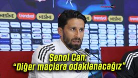 Şenol Can: “Diğer maçlara odaklanacağız”