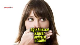 Ağız kokusu kanser belirtisi olabilir!