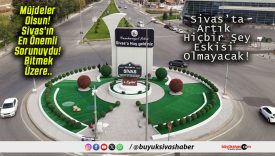 Müjdeler Olsun! Sivas’ın En Önemli Sorunuydu! Bitmek Üzere..