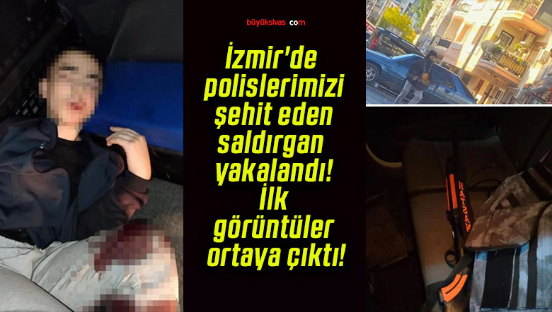 İzmir’de polislerimizi şehit eden saldırgan yakalandı! İlk görüntüler ortaya çıktı!