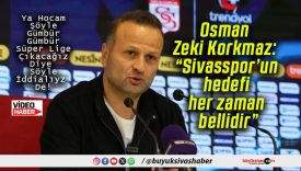 Osman Zeki Korkmaz: “Sivasspor’un hedefi her zaman bellidir”