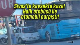 Sivas’ta kavşakta kaza! Halk otobüsü ile otomobil çarpıştı!
