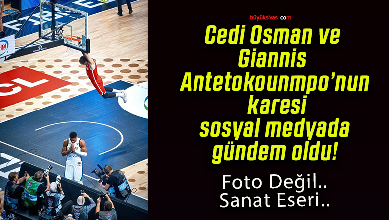 Cedi Osman ve Giannis Antetokounmpo’nun karesi sosyal medyada gündem oldu!