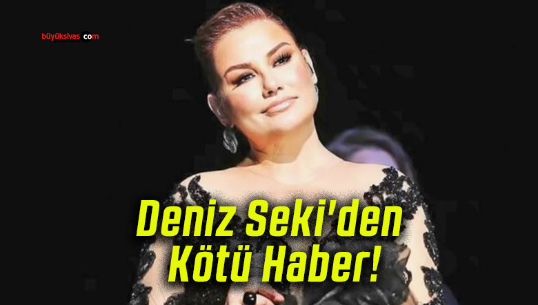 Deniz Seki’den Kötü Haber!