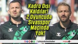 Kadro Dışı Kaldılar! 2 Oyuncuda Sivasspor Maçında Yok!