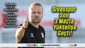 Sivasspor Son 3 Maçta Yükselişe Geçti!
