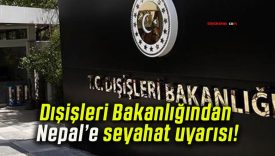 Dışişleri Bakanlığından Nepal’e seyahat uyarısı!