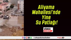 Aliyama Mahallesi’nde Yine Su Patlağı!