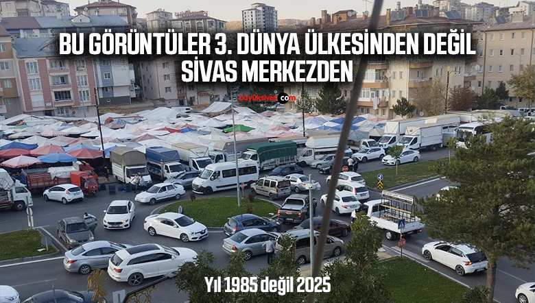 Görüntüler 1985 yılı Sivas’ına ait değil… Yıl 2025