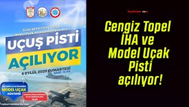 Cengiz Topel İHA ve Model Uçak Pisti açılıyor!