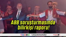ABB soruşturmasında bilirkişi raporu!