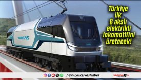 Türkiye ilk 6 akslı elektrikli lokomotifini üretecek!
