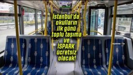 İstanbul’da okulların ilk günü toplu taşıma ve İSPARK ücretsiz olacak!