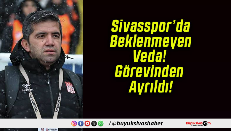 Sivasspor’da Beklenmeyen Veda! Görevinden Ayrıldı!