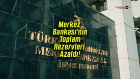 Merkez Bankası’nın Toplam Rezervleri Azaldı!