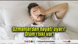 Uzmanlardan hayati uyarı! Ölüm riski var!