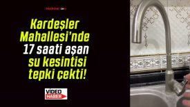 Kardeşler Mahallesi’nde 17 saati aşan su kesintisi tepki çekti!