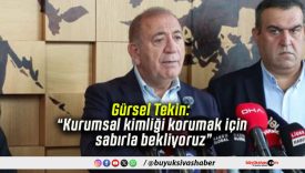 Gürsel Tekin: “Kurumsal kimliği korumak için sabırla bekliyoruz”