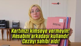 Kartınızı kimseye vermeyin! Hesabını arkadaşı kullandı! Cezayı sahibi aldı!