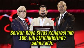 Serkan Kaya Sivas Kongresi’nin 106. yılı etkinliklerinde sahne aldı!