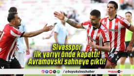 Sivasspor ilk yarıyı önde kapattı! Avramovski sahneye çıktı!