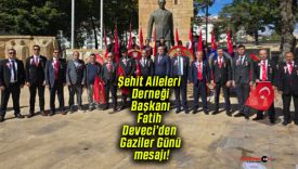 Şehit Aileleri Derneği Başkanı Fatih Deveci’den Gaziler Günü mesajı!