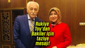 Rukiye Toy’dan Yavuz Bülent Bakiler için taziye mesajı!