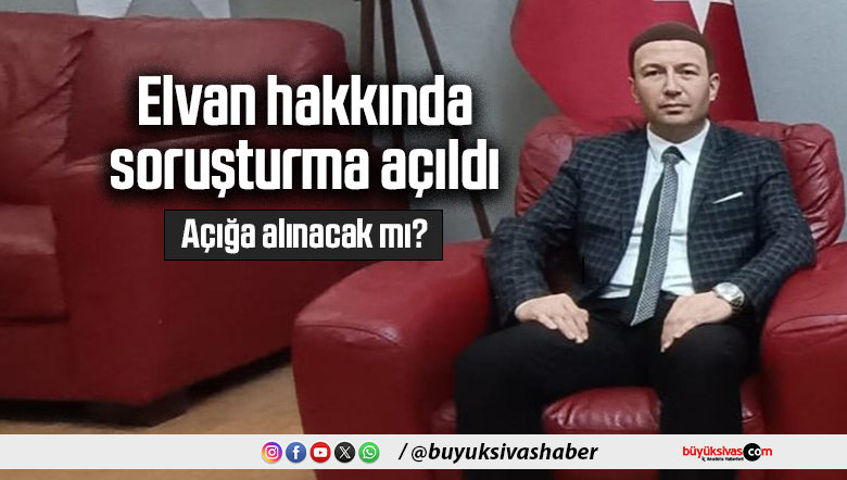 Sivas Öğretmenevi Müdürü Samet Elvan hakkında soruşturma başlatıldı