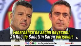 Fenerbahçe’de seçim heyecanı! Ali Koç ile Sadettin Saran yarışıyor!