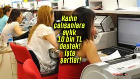Kadın çalışanlara aylık 10 bin TL destek! İşte şartlar!