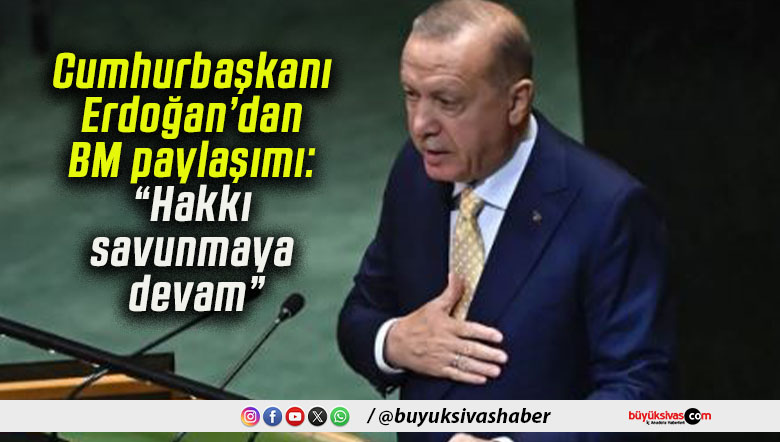 Cumhurbaşkanı Erdoğan’dan BM paylaşımı: “Hakkı savunmaya devam”