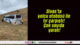 Sivas’ta yolcu otobüsü ile tır çarpıştı! Çok sayıda yaralı!