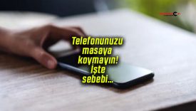 Telefonunuzu masaya koymayın! İşte sebebi…