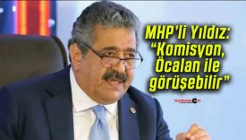 MHP’li Yıldız: “Komisyon, Öcalan ile görüşebilir”
