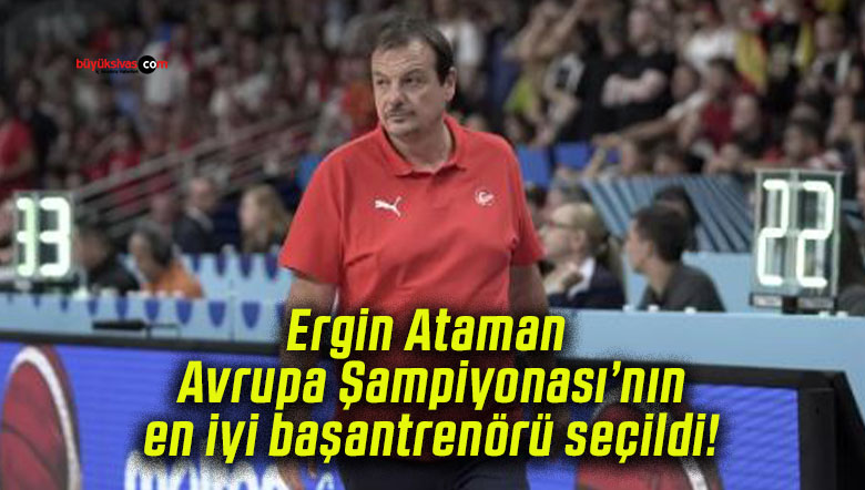 Ergin Ataman Avrupa Şampiyonası’nın en iyi başantrenörü seçildi!