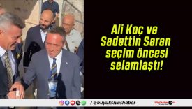 Ali Koç ve Sadettin Saran seçim öncesi selamlaştı!