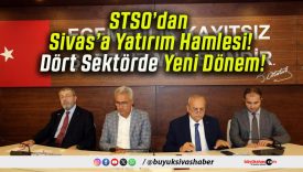 STSO’dan Sivas’a Yatırım Hamlesi! Dört Sektörde Yeni Dönem!