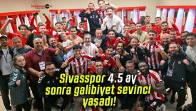 Sivasspor 4.5 ay sonra galibiyet sevinci yaşadı!