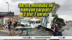 Servis minibüsü ile kamyon çarpıştı! 3 ölü! 7 yaralı!