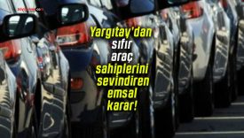 Yargıtay’dan sıfır araç sahiplerini sevindiren emsal karar!