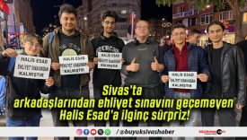Sivas’ta arkadaşlarından ehliyet sınavını geçemeyen Halis Esad’a ilginç sürpriz!