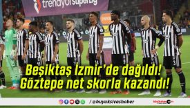 Beşiktaş İzmir’de dağıldı! Göztepe net skorla kazandı!